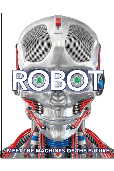 Robot : Meet the Machines of the Future