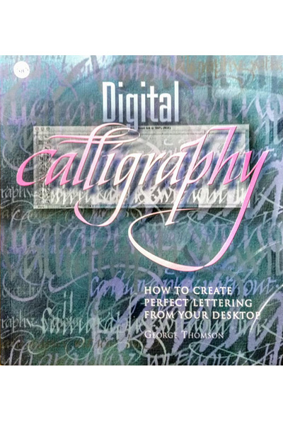 Digital Calligraphy : How to Create Perfect Lettering from Your Desktop