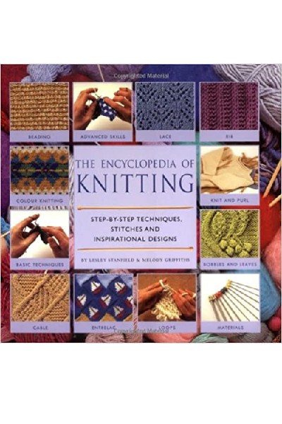 The Encyclopedia of Knitting: Step-By-Step Techniques, Stitches and Inspirational Designs