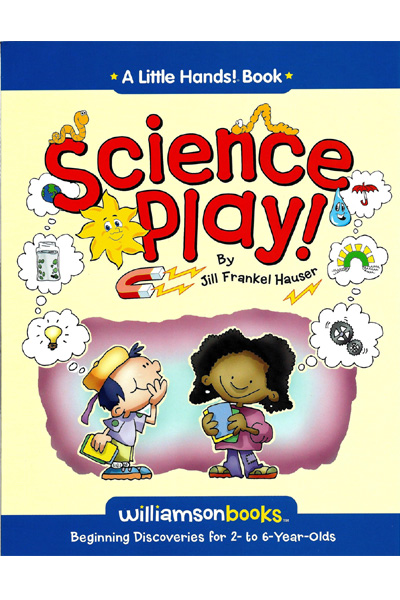 Science Play : Beginning Discoveries for 2 to 6 Years Olds