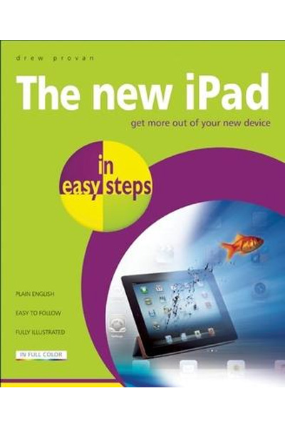 The New iPad in Easy Steps: Enjoy the Full Potential of your New Device!
