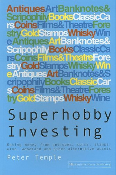 Superhobby Investing : Making Money from Antiques, Coins, Stamps, Wine, Woodland and Other Alternative Assets