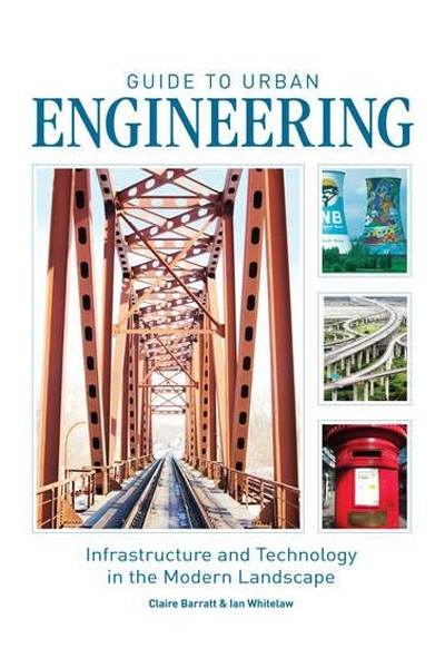 Guide to Urban Engineering : Infrastructure and Technology in the Modern Landscape