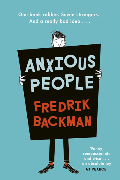 Anxious People: A funny.. comforting and wise new novel