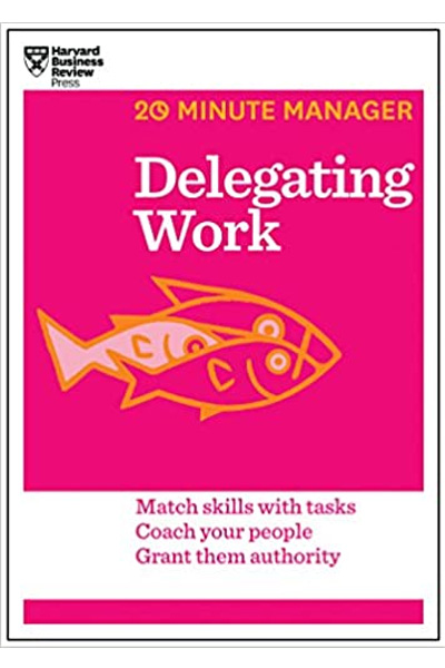 Harvard Business: 20 Minute Manager Delegating Work