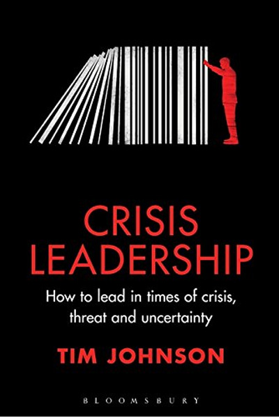 Crisis Leadership: How to Lead in Times of Crisis, Threat and Uncertainty