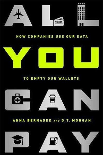 All You Can Pay: How Companies Use Our Data to Empty Our Wallets