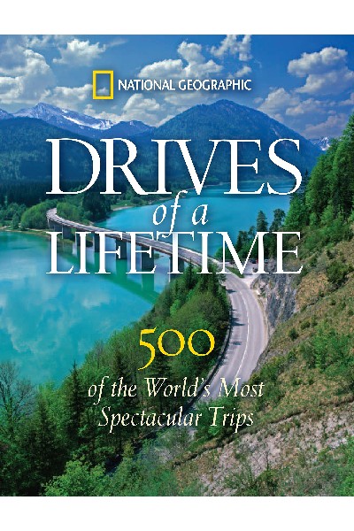 National Geographic: Drives of a Lifetime: 500 of the World's Most Spectacular Trips