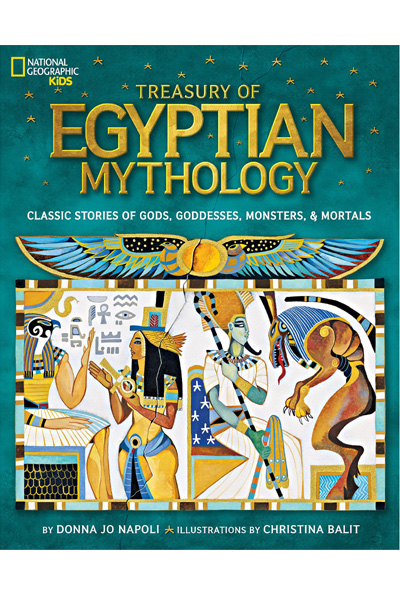 National Geographic: Treasury of Egyptian Mythology: Classic Stories of Gods, Goddesses, Monsters & Mortals