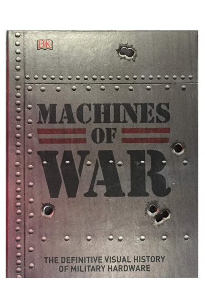 Machines of War: The Definitive Visual History of Military Hardware
