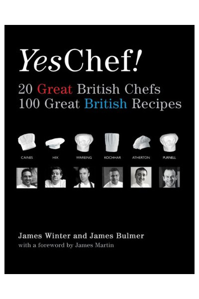 Yes Chef!: 20 Great British Chefs: 100 Great British Recipes