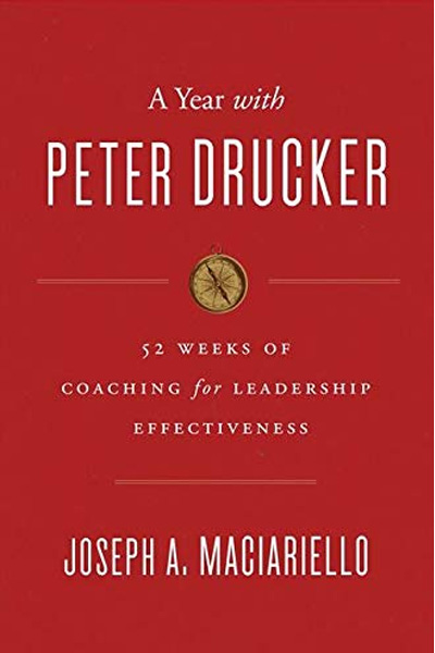 A Year with Peter Drucker: 52 Weeks of Coaching for Leadership Effectiveness