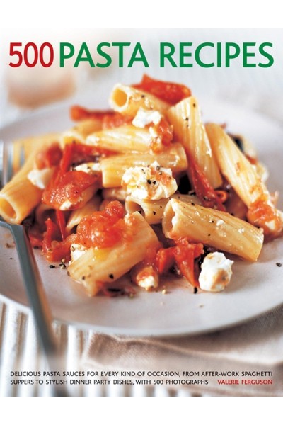 500 Pasta Recipes: Delicious Pasta Sauces for Every Kind of Occasion