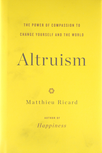 Altruism: The Power of Compassion to Change Yourself and the World