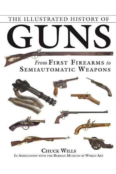 The Illustrated History of Guns: From First Firearms to Semiautomatic Weapons