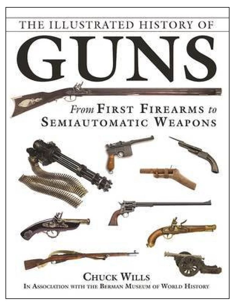 The Illustrated History of Guns: From First Firearms to Semiautomatic Weapons