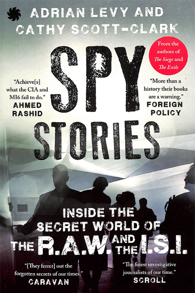 Spy Stories : Inside the Secret World of the R.A.W. and the I.S.I.