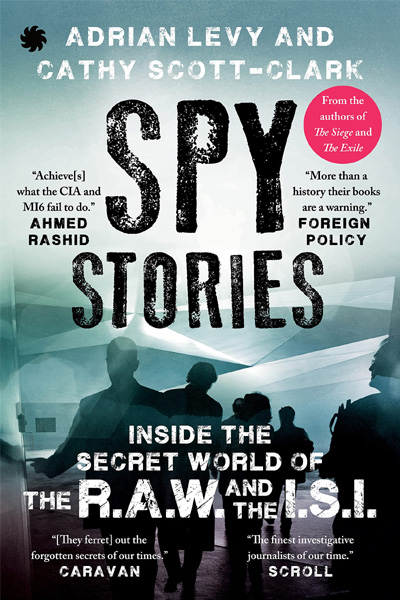 Spy Stories : Inside the Secret World of the R.A.W. and the I.S.I.