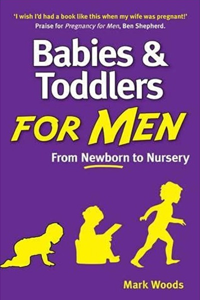 Babies and Toddlers for Men: From Newborn to Nursery