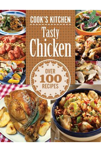 Cook's Kitchen: Tasty Chicken (Over 100 Recipes)