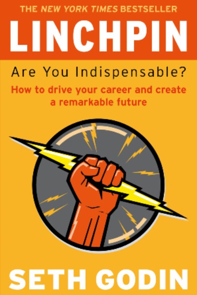 Linchpin: Are You Indispensable? How to drive your career and create a remarkable future