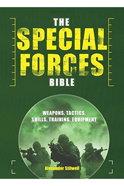 The Special Forces Bible: Weapons...Tactics...Skills...Training Equipment
