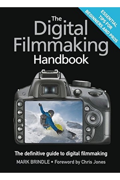 The Digital Filmmaking Handbook: The Definitive Guide to Digital Filmmaking