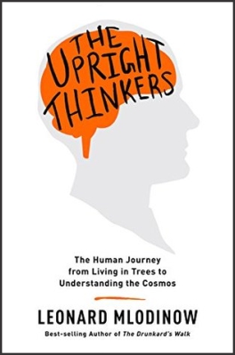 The Upright Thinkers: The Human Journey from Living in Trees to Understanding the Cosmos