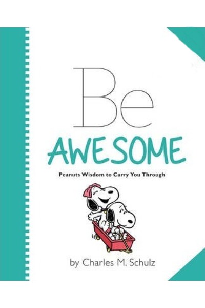 Peanuts: Be Awesome: Peanuts Wisdom to Carry You Through