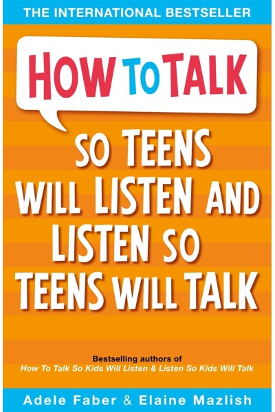 How to Talk: So Teens Will Listen and Listen So Teens Will Talk