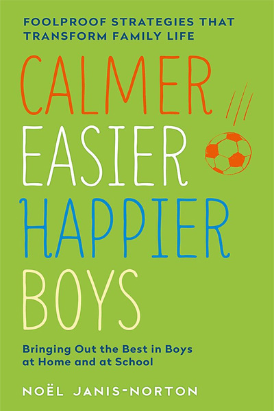 Calmer Easier Happier Boys Bringing Out The Best In Boys At Home And At School