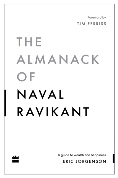 The Almanack Of Naval Ravikant: A Guide to Wealth and Happiness