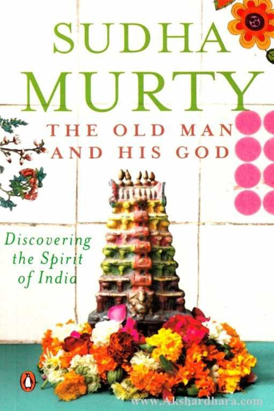 The Old Man And His God: Discovering The Spirit Of India (P)