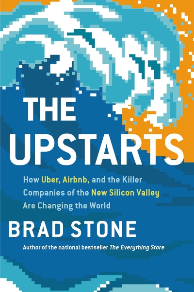 The Upstarts: How Uber Airbnb and the Killer Companies of the New Silicon Valley Are Changing the World
