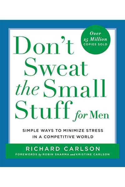 Don't Sweat the Small Stuff for Men: Simple Ways to Minimize Stress in a Competitive World (Don't Sweat the Small Stuff (Hyperion))