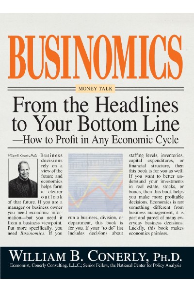 Businomics: From the Headlines to your Bottom Line - How to Profit in any Economic Cycle