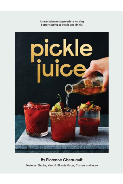 Pickle Juice: A Revolutionary Approach to Making Better Tasting Cocktails and Drinks