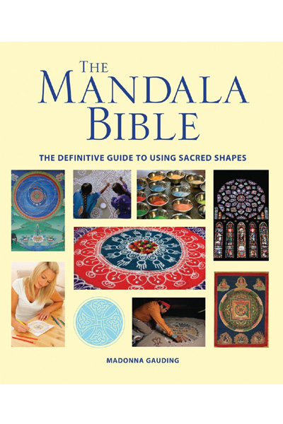 The Mandala Bible: The Definitive Guide to Using Sacred Shapes