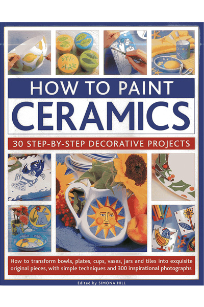 How to Paint Ceramics: 30 Step-by-Step Decorative Projects