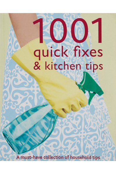1001 Quick Fixes and Kitchen Tips