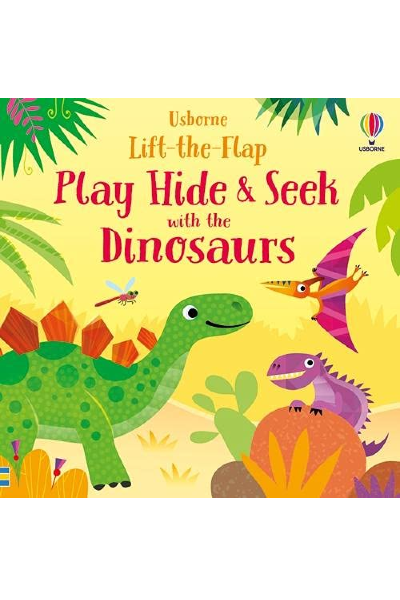 Usborne: Lift-The-Flap- Play Hide & Seek With The Dinosaurs (Board Book)