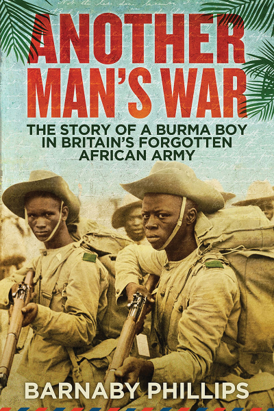 Another Man's War: The Story of a Burma Boy in Britain's Forgotten African Army