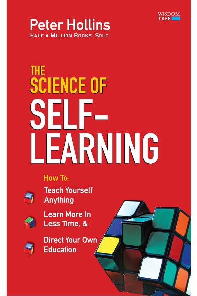 The Science of Self-Learning: Teach Yourself Anything...Learn More in Less Time and Direct Your Own Education