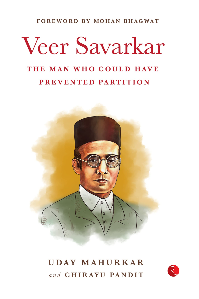 Veer Savarkar: The Man Who Could Have Prevented Partition