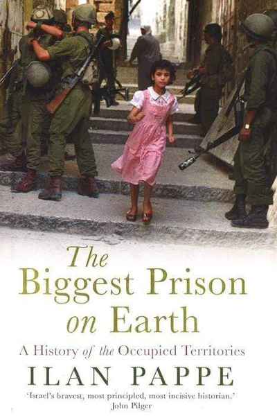 The Biggest Prison On Earth: A History of the Occupied Territories