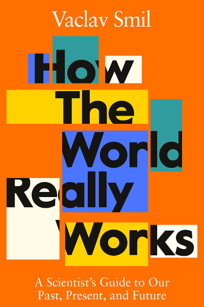 How The World Really Works: A Scientist’s Guide To Our Past...Present and Future