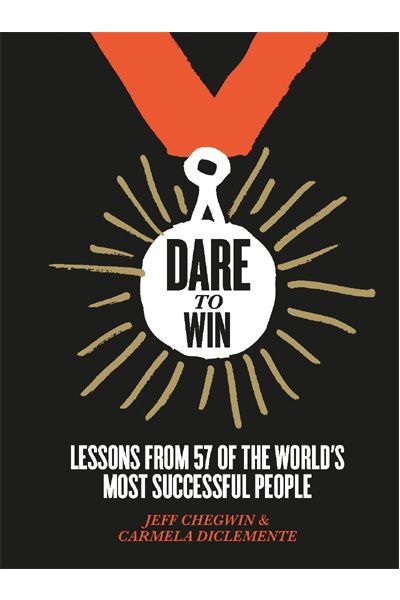 Dare to Win: Lessons from 57 of the World's Most Successful People
