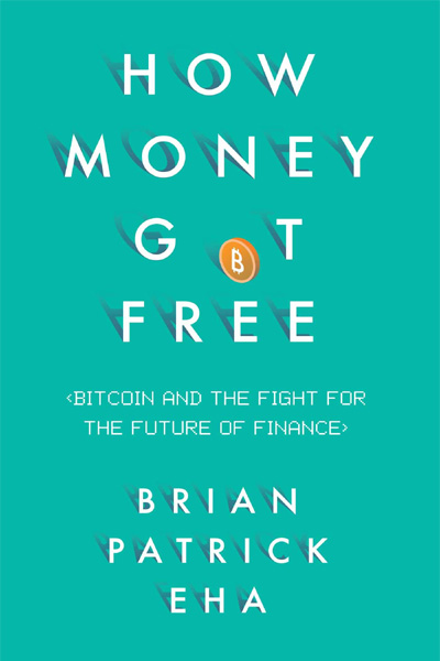 How Money Got Free: Bitcoin And The Fight For The Future of Finance