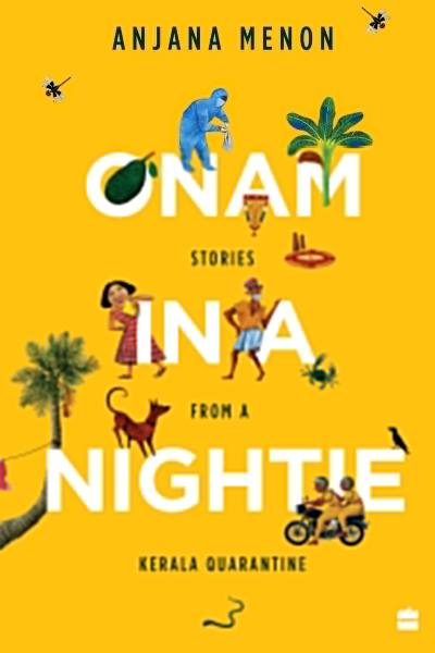 Onam In a Nightie: Stories From A Kerala Quarantine