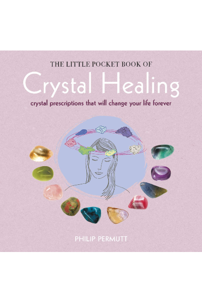 The Little Pocket Book of Crystal Healing: Crystal Prescriptions That Will Change Your Life Forever